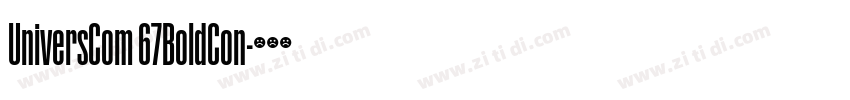 UniversCom 67BoldCon字体转换 UniversCom 67BoldCon字体转换